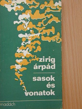 Zirig Árpád - Sasok és vonatok [antikvár]