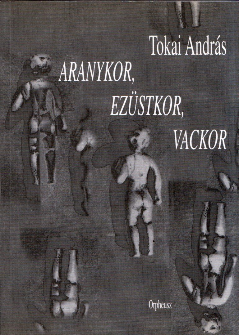 Tokai András - Aranykor, ezüstkor, vackor (dedikált) [antikvár]