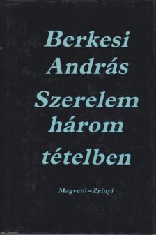 BERKESI ANDRÁS - Szerelem három tételben (Dedikált) [antikvár]