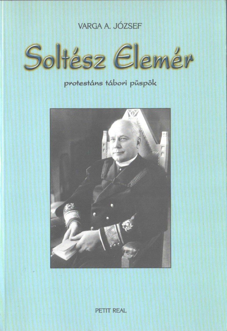 Varga A. József - Soltész Elemér protestáns tábori püspök [antikvár]