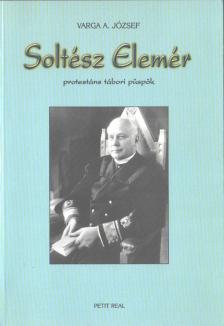 Varga A. József - Soltész Elemér protestáns tábori püspök [antikvár]