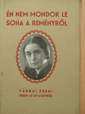 Várnai Zseni - Én nem mondok le soha a reményről [antikvár]