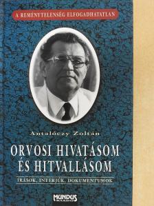 Antalóczy Zoltán - Orvosi hivatásom és hitvallásom (dedikált példány) [antikvár]