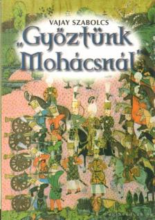 Vajay Szabolcs - "Győztünk Mohácsnál" [antikvár]