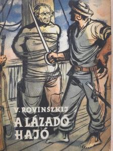Viliam Ionovics Rovinszkij - A lázadó hajó [antikvár]