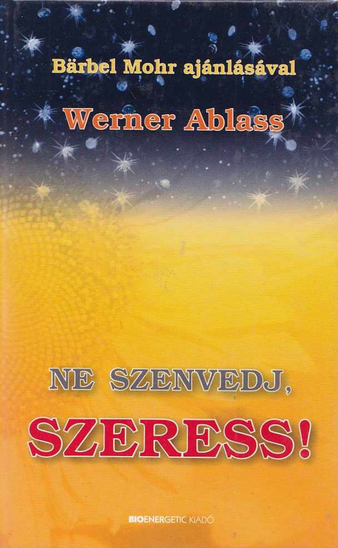 Werner Ablass - Ne szenvedj, szeress! [antikvár]