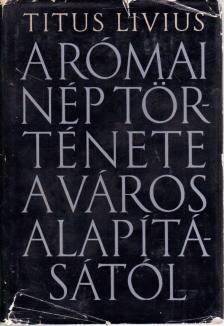 Titus Livius - A római nép története a város alapításától I. [antikvár]