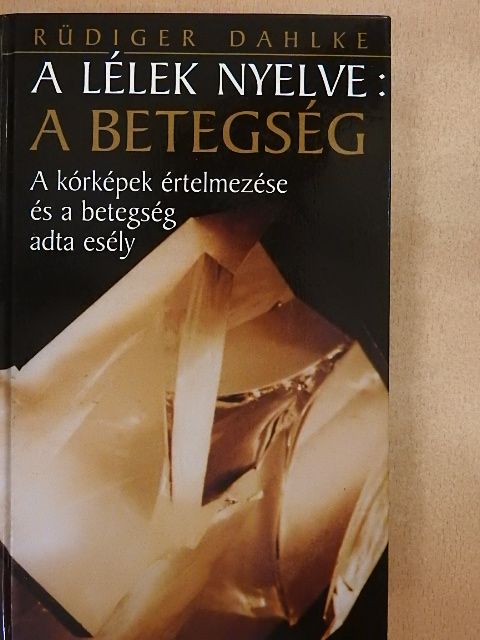 Rüdiger Dahlke - A lélek nyelve: a betegség [antikvár]