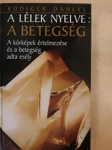 Rüdiger Dahlke - A lélek nyelve: a betegség [antikvár]