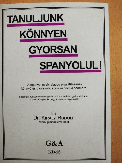 Dr. Király Rudolf - Tanuljunk könnyen, gyorsan spanyolul! [antikvár]