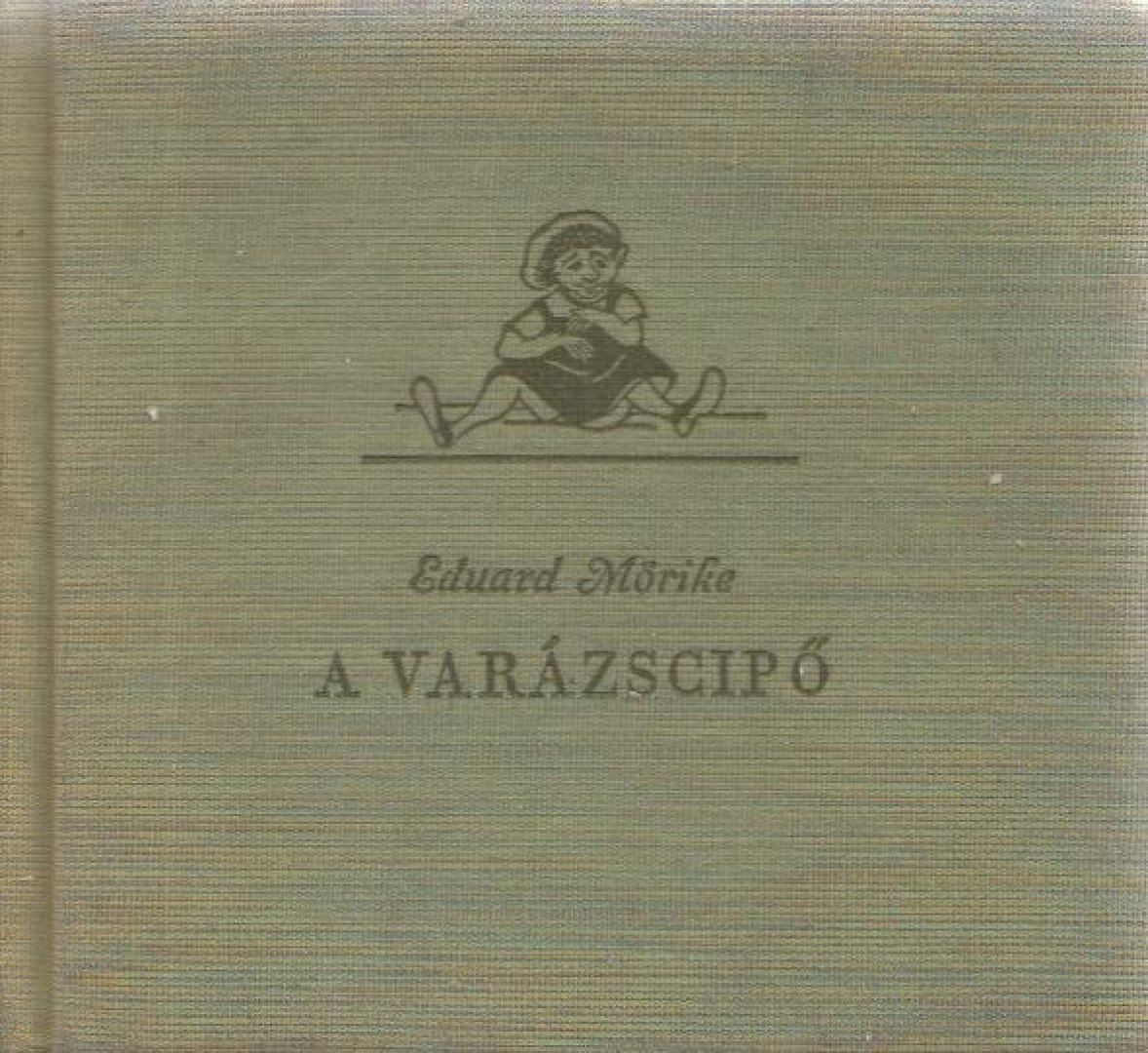 MÖRIKE, EDUARD - A varázscipő [antikvár]