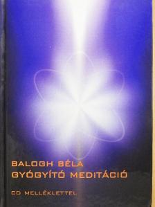 Balogh Béla - Gyógyító meditáció - CD-vel [antikvár]