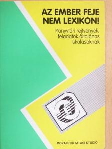 Sáráné Lukátsy Sarolta - Az ember feje nem lexikon! [antikvár]