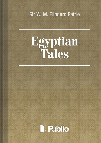 FLINDERS Petrie (szerk.) W. M. - Egyptian Tales [eKönyv: epub, mobi, pdf]