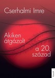 CSERHALMI IMRE - Akiken átgázolt a 20. század [eKönyv: epub, mobi]