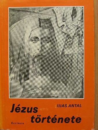 Ijjas Antal - Jézus története I. (töredék) [antikvár]