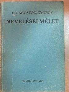 Dr. Ágoston György - Neveléselmélet [antikvár]