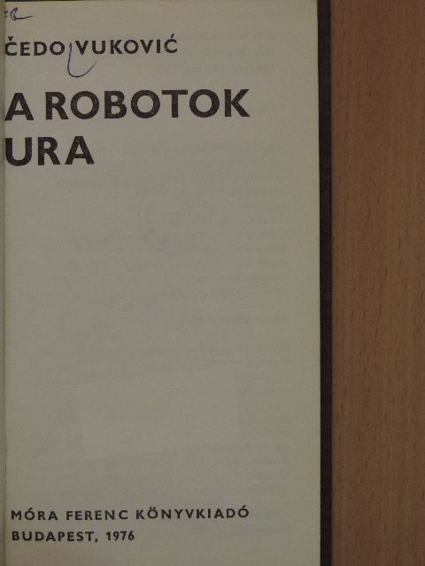 Cedo Vukovic - A robotok ura [antikvár]