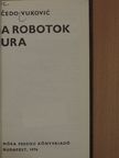 Cedo Vukovic - A robotok ura [antikvár]