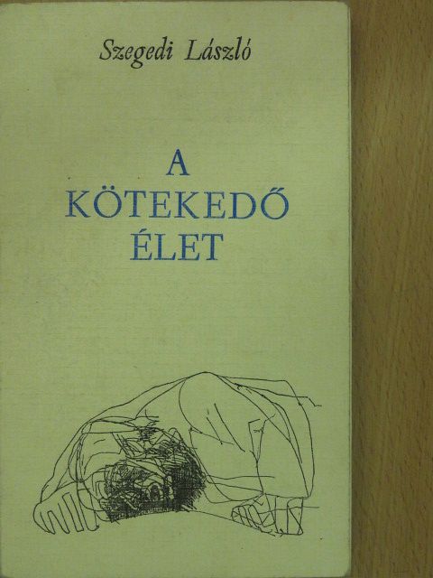 Szegedi László - A kötekedő élet (aláírt példány) [antikvár]