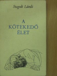 Szegedi László - A kötekedő élet (aláírt példány) [antikvár]