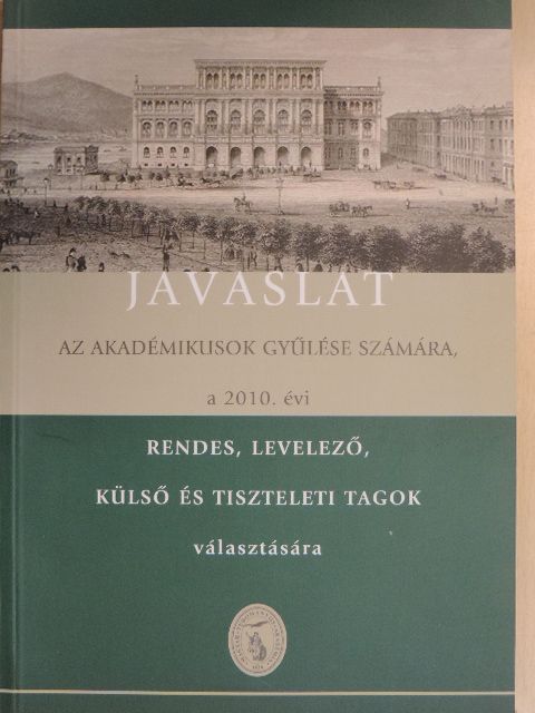 Javaslat az Akadémikusok Gyűlése számára, a 2010. évi rendes, levelező, külső és tiszteleti tagok választására [antikvár]