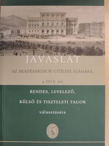 Javaslat az Akadémikusok Gyűlése számára, a 2010. évi rendes, levelező, külső és tiszteleti tagok választására [antikvár]