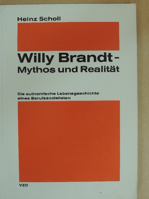 Heinz Scholl - Willy Brandt - Mythos und Realität [antikvár]
