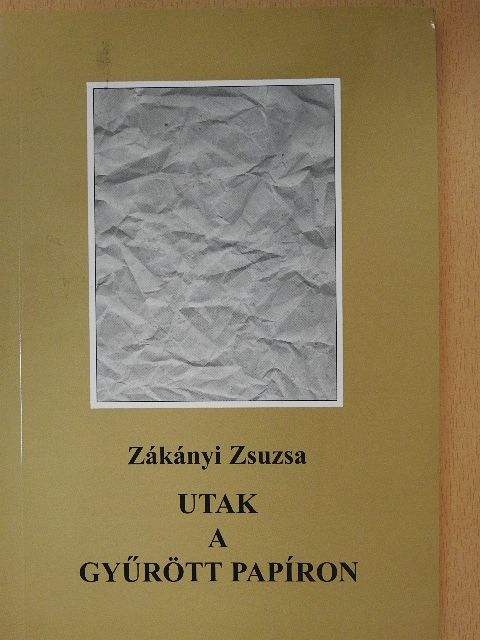 Zákányi Zsuzsa - Utak a gyűrött papíron (dedikált példány) [antikvár]