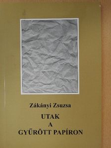 Zákányi Zsuzsa - Utak a gyűrött papíron (dedikált példány) [antikvár]