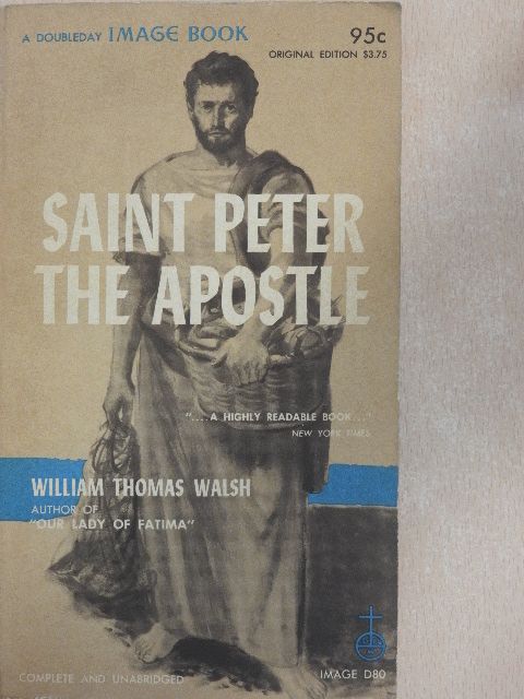 William Thomas Walsh - Saint Peter the Apostle [antikvár]