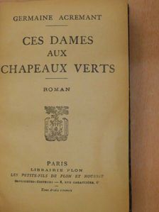 Germaine Acremant - Ces dames aux chapeaux verts [antikvár]