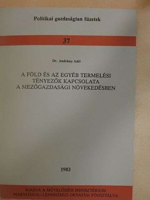 Dr. Andrássy Adél - A föld és az egyéb termelési tényezők kapcsolata a mezőgazdasági növekedésben [antikvár]