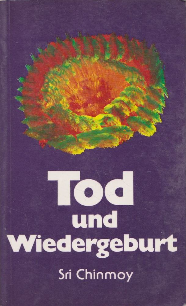 Sri Chinmoy - Tod und Wiedergeburt [antikvár]