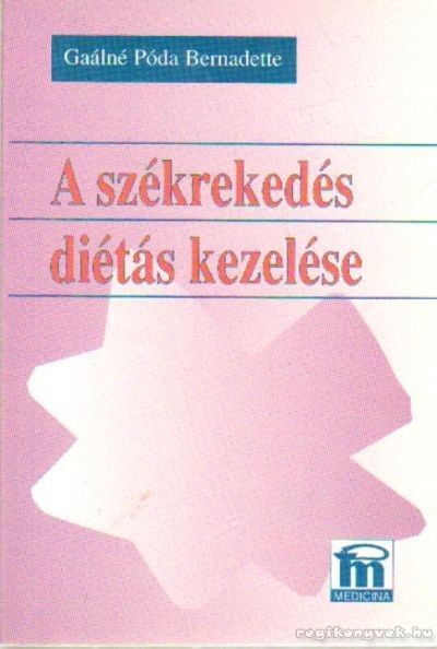 Gaálné Póda Bernadette - A székrekedés diétás kezelése [antikvár]