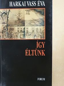 Harkai Vass Éva - Így éltünk [antikvár]