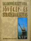 Salamonné Huszty Anna - Jövőkép- és stratégiaalkotás [antikvár]