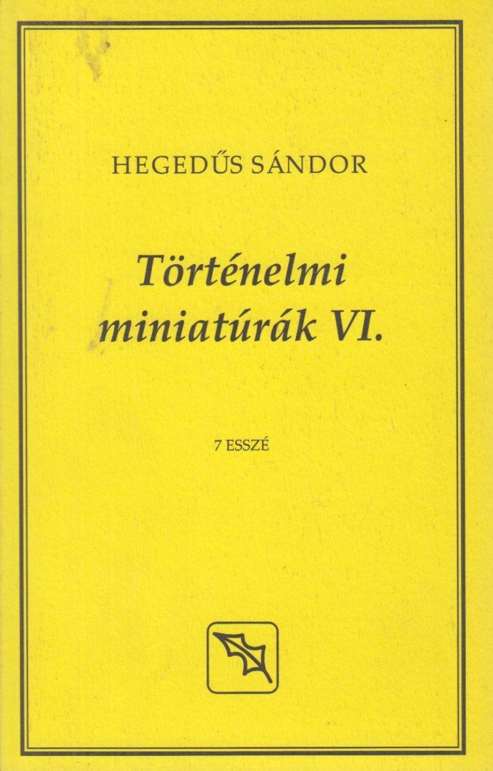 Hegedűs Sándor - Történelmi miniatúrák VI. [antikvár]