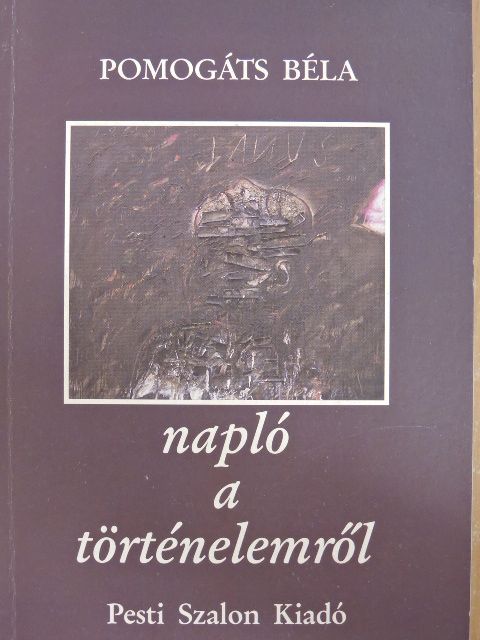 Pomogáts Béla - Napló a történelemről [antikvár]