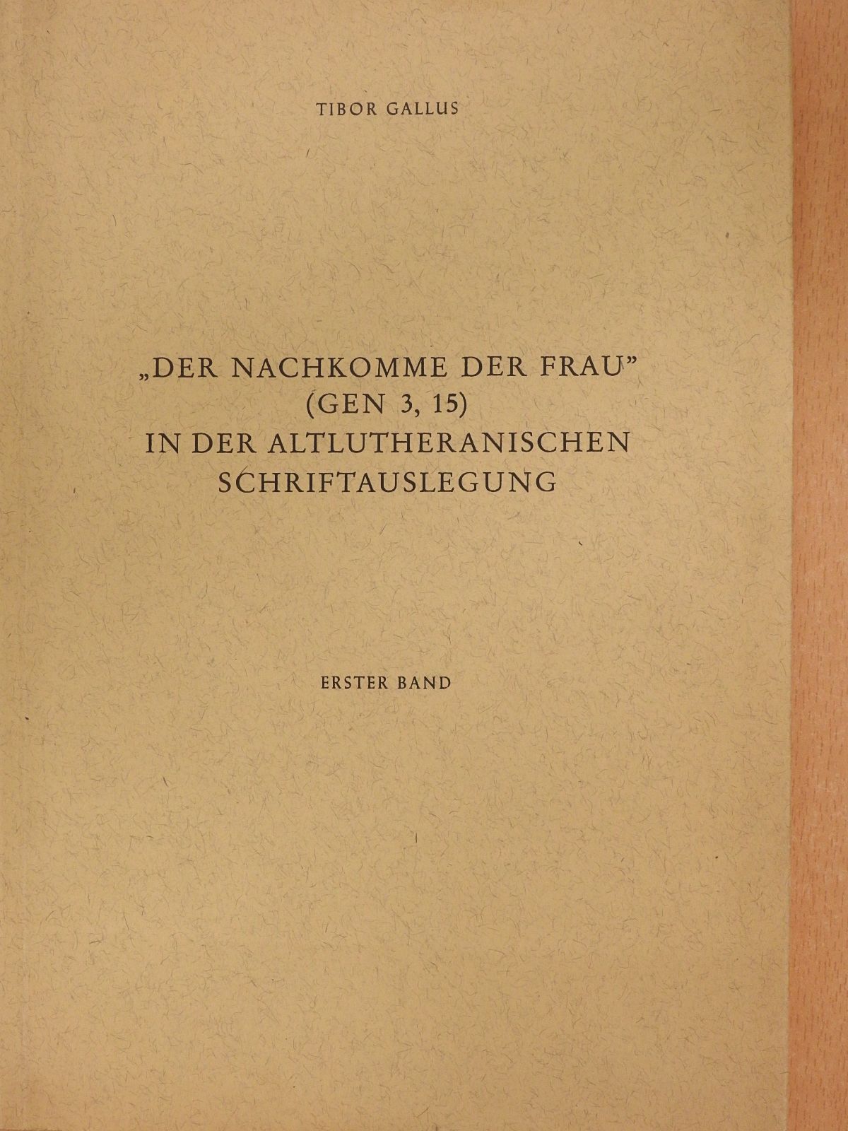 Gallus Tibor - "Der nachkomme der Frau" (Gen 3,15) in der Altlutheranischen Schriftauslegung I. (dedikált példány) [antikvár]