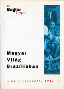 Boglár Lajos - Magyar világ Brazíliában [antikvár]