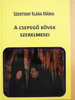 Szentiday Klára Mária - A csepegő kövek szerelmesei (dedikált példány) [antikvár]