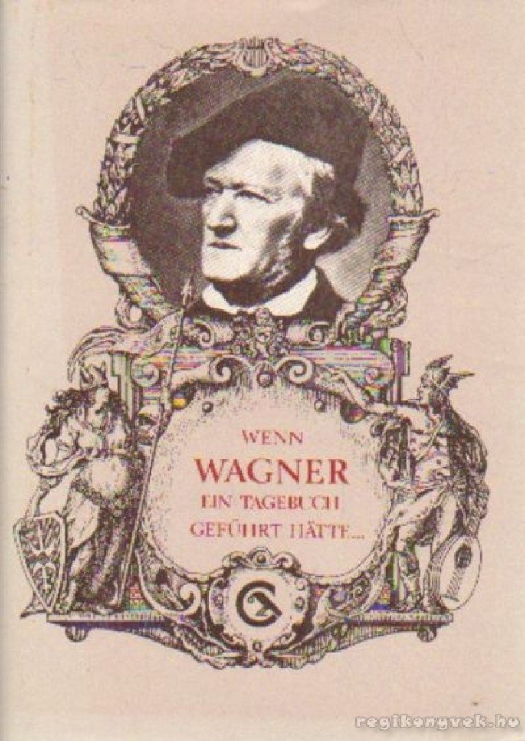 Eösze László - Wenn Wagner ein Tagebuch geführt hatte... [antikvár]