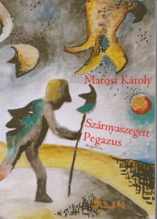 Marosi Károly - Szárnyaszegett Pegazus [antikvár]
