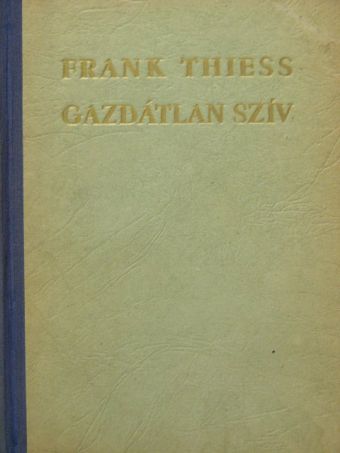 Frank Thiess - Gazdátlan szív [antikvár]