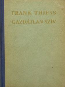 Frank Thiess - Gazdátlan szív [antikvár]