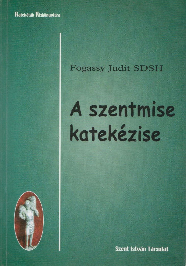 Fogassy Judit - A szentmise katekézise [antikvár]