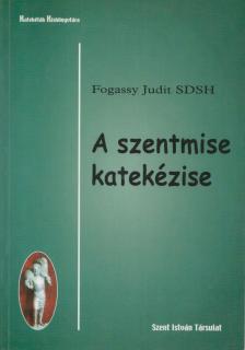 Fogassy Judit - A szentmise katekézise [antikvár]