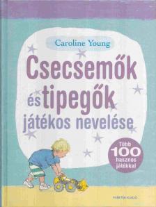 Caroline Young - Csecsemők és tipegők játékos nevelése [antikvár]
