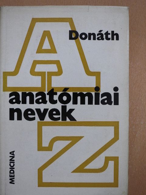 Dr. Donáth Tibor - Anatómiai nevek A-Z-ig [antikvár]